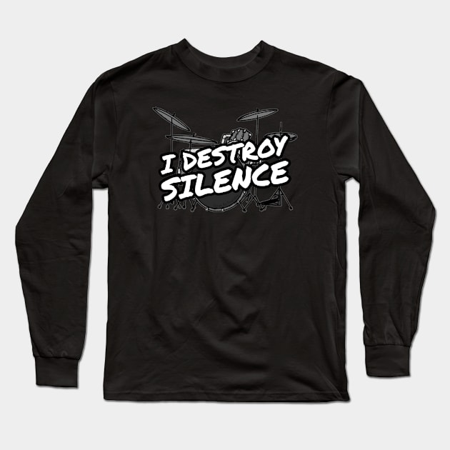 I Destroy Silence Drummer Funny Long Sleeve T-Shirt by doodlerob